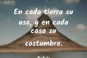 En cada tierra, su uso, y en cada casa, su costumbre.