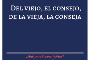 Escucha a la vieja y ríete de la conseja.