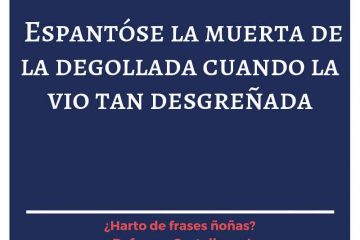 Espantóse la muerta de la degollada, cuando la vio tan desgreñada.