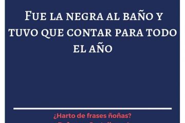 Fue la negra al baño y tuvo qué contar un año.