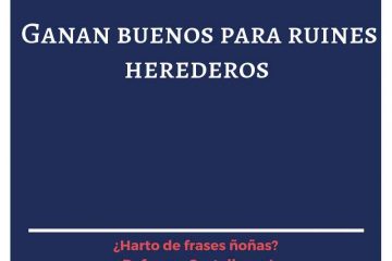 Ganan buenos para ruines herederos.