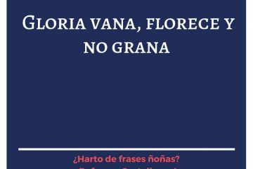 Gloria vana, florece y no grana.