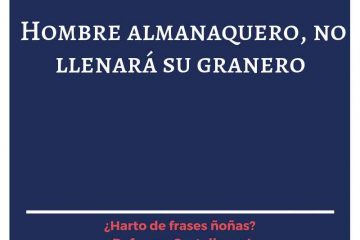 Hombre almanaquero, no llenará su granero.