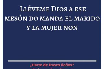 Lléveme Dios a ese mesón, do manda el marido y la mujer no.