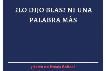 ¿Lo dijo Blas? Ni una palabra más.