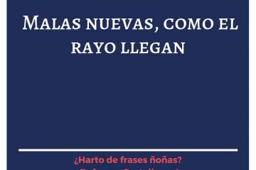 Las Malas nuevas, como el rayo llegan