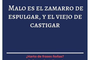 Malo es el zamarro de espulgar, y el viejo de castigar.