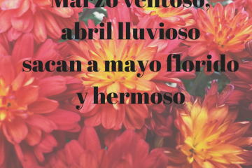 Marzo ventoso y abril lluvioso, sacan a mayo florido y hermoso.