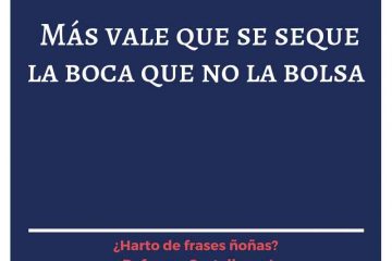 Más vale que se te seque la boca, que no la bolsa.