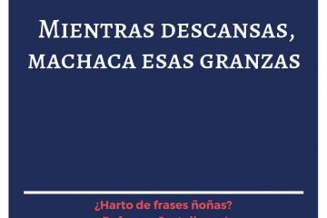 Mientras descansas, machaca esas granzas.