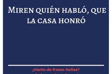 ¡Miren quién habló, que la casa honró!