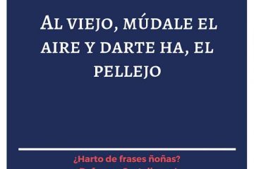 Morirá el viejo, y darte ha el pellejo.