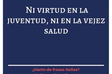 Mucha salud no es virtud.