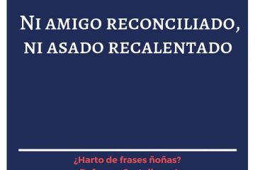 Ni amigo reconciliado, ni asado recalentado.