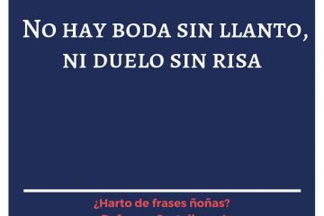 Ni boda sin llanto, ni mortuorio sin risa.