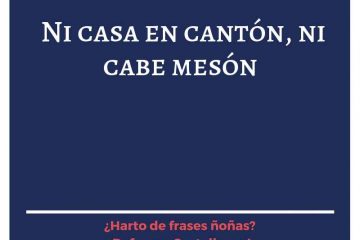 Ni casa en cantón, ni cabe mesón.