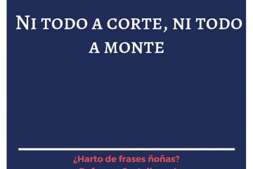 Ni todo a corte, ni todo a monte.