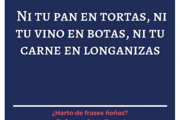 Ni tu pan en tortas, ni tu vino en botas.