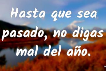 No digas mal del año hasta que sea pasado.