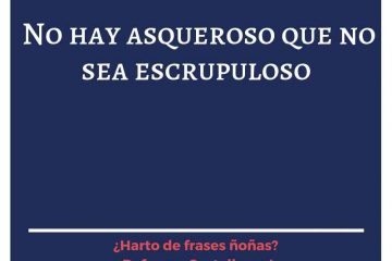 No hay asqueroso que no sea escrupuloso.