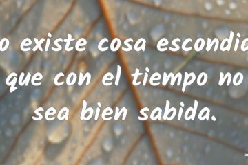 No hay cosa escondida que al cabo del tiempo no sea bien sabida.