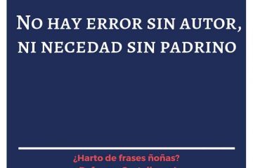 No hay error sin autor, ni necedad sin padrino.