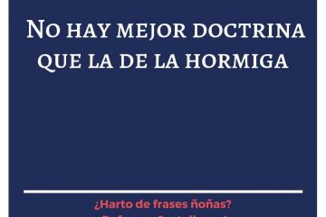 No hay mejor doctrina que la de la hormiga.