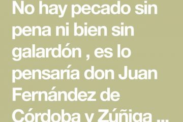 No hay pecado sin pena ni bien sin galardón.