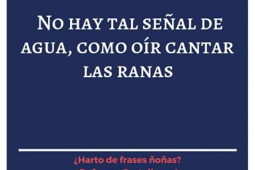 No hay tal señal de agua como oír cantar las ranas.