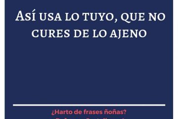 Nos por lo ajeno y el diablo por lo nuestro.