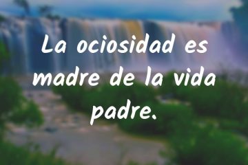 Ociosidad es la madre de la vida padre, (La)