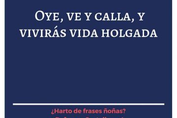 Oye, ve y calla, y vivirás vida holgada.