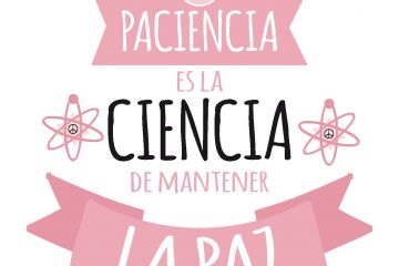 Paciencia es paz y ciencia.