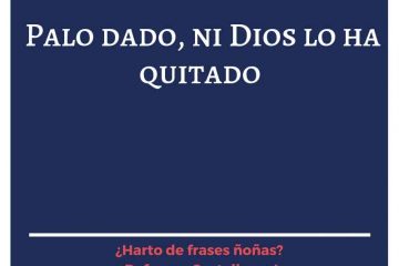 Palo dado, ni Dios lo ha quitado.