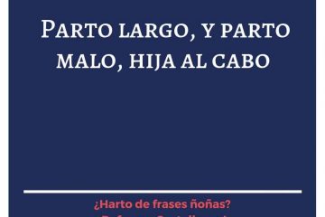 Parto largo, y parto malo, hija al cabo.