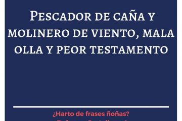 Pescador de río y molinero de viento, mala olla y peor testamento.