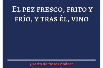 Pez fresco, frío y frito, y tras él, vino, (El)