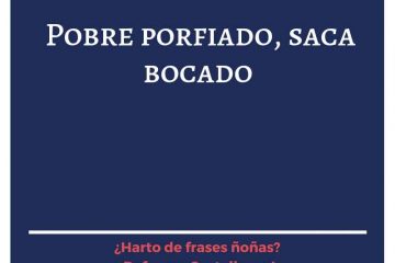 Pobre porfiado, saca bocado.
