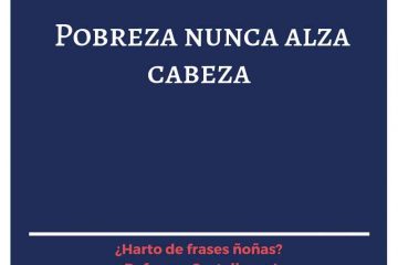 Pobreza nunca alza cabeza.