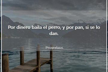 Por dinero baila el perro, y por pan, si se lo dan.