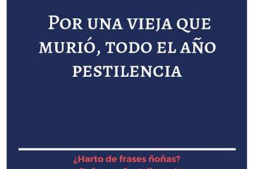 Por una vieja que murió, todo el año pestilencia.