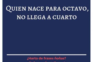 Que nace para octavo, nunca llega a cuarto, (El)