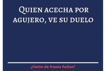 Quien acecha por agujero, ve su duelo.