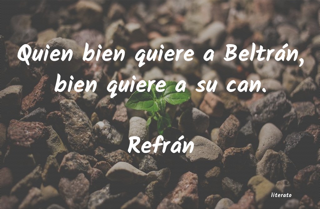 Quien Bien Quiere A Beltrán Bien Quiere A Su Can