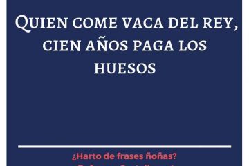 Quien come la vaca del rey, cien años paga los huesos.