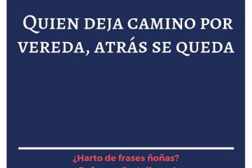 Quien deja camino por vereda, atrás se queda.