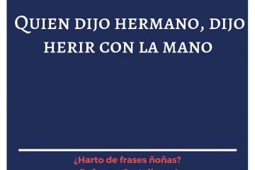 Quien dijo hermano, dijo herir con la mano.