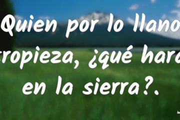 Quien en lo llano tropieza, ¿qué hará en la sierra?