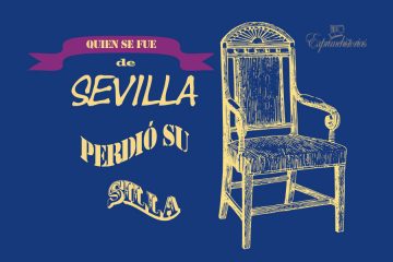 Quien se fue a Sevilla, perdió su silla.