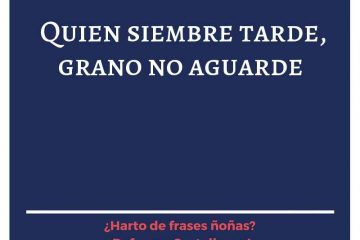 Quien siembra tarde, grano no aguarde.